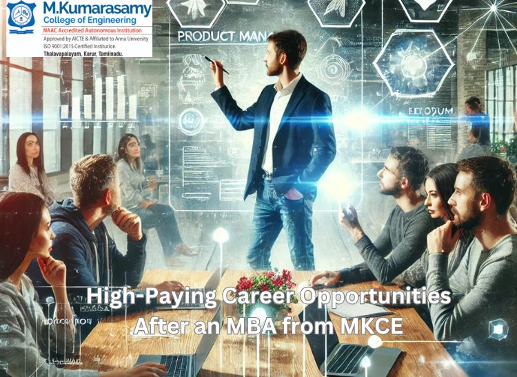 Pursuing High-Paying Career Opportunities After an MBA at M.Kumarasamy College of Engineering (MKCE) is a strategic and forward-thinking decision.